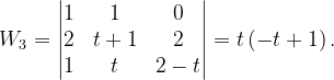 \dpi{120} W_{3}=\begin{vmatrix} 1 & 1 & 0\\ 2& t+1 &2 \\ 1& t & 2-t \end{vmatrix}=t\left ( -t+1 \right ).